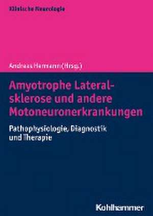 Amyotrophe Lateralsklerose und andere Motoneuronerkrankungen de Andreas Hermann