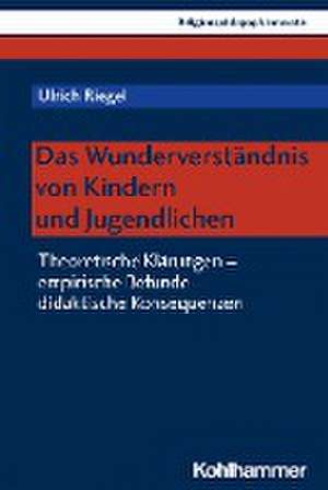 Das Wunderverständnis von Kindern und Jugendlichen de Ulrich Riegel