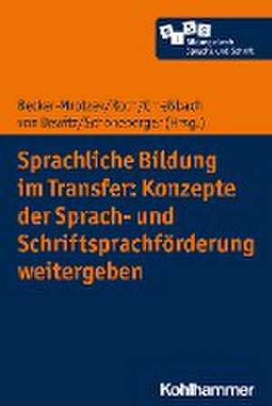 Sprachliche Bildung im Transfer: Konzepte der Sprach- und Schriftsprachförderung weitergeben de Michael Becker-Mrotzek