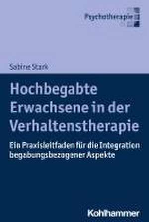 Hochbegabte Erwachsene in der Verhaltenstherapie de Sabine Stark