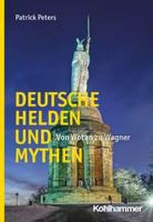 Deutsche Helden und Mythen de Patrick Peters