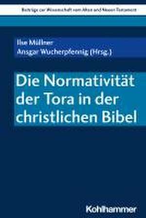 Die Normativität der Tora in der christlichen Bibel de Ilse Müllner