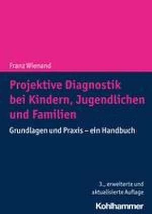 Projektive Diagnostik bei Kindern, Jugendlichen und Familien de Franz Wienand