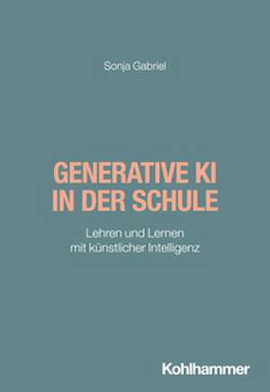 Generative KI in der Schule de Sonja Gabriel