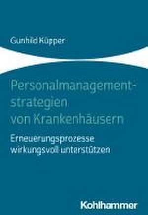 Personalmanagementstrategien von Krankenhäusern de Gunhild Küpper