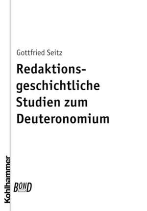 Redaktionsgeschichtliche Studien zum Deuteronomium de Gottfried Seitz