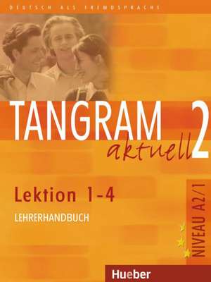 Tangram aktuell 2. Lektionen 1-4. Lehrerhandbuch de Rosa-Maria Dallapiazza