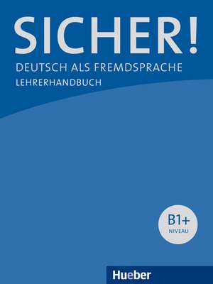 Sicher! B1+. Lehrerhandbuch de Claudia Böschel