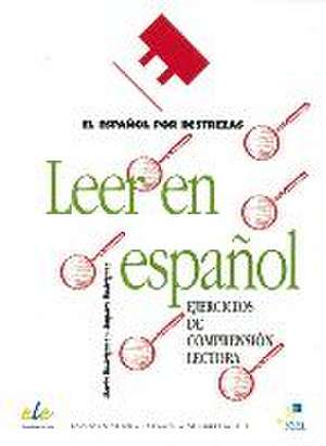 Español por destrezas: Leer en español. Arbeitsbuch de María Rodríguez