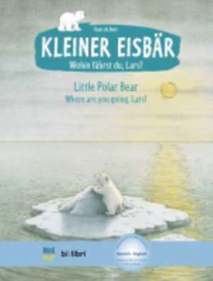 Kleiner Eisbär - Wohin fährst du, Lars? Kinderbuch Deutsch-Englisch de Hans de Beer