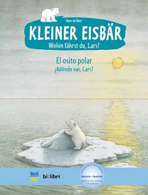 Kleiner Eisbär - Wohin fährst du, Lars? Kinderbuch Deutsch-Spanisch de Hans de Beer