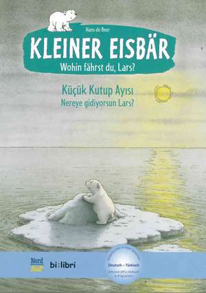 Kleiner Eisbär - Wohin fährst du, Lars? Kinderbuch Deutsch-Türkisch de Hans de Beer