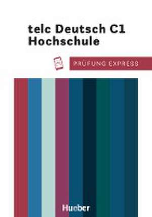 Prüfung Express. telc Deutsch C1 Hochschule. Übungsbuch mit Audios online de Christine Kramel