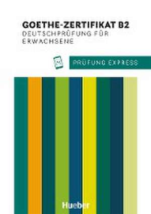 Prüfung Express. Goethe-Zertifikat B2. Deutschprüfung für Erwachsene de Heide Stiebeler