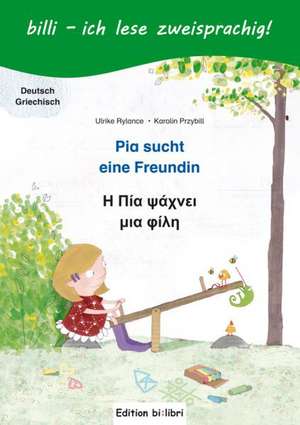 Pia sucht eine Freundin. Deutsch-Griechisch de Ulrike Rylance