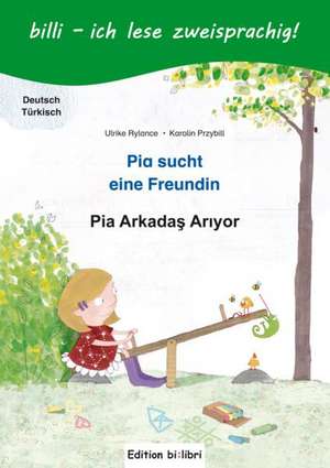 Pia sucht eine Freundin. Deutsch-Türkisch de Ulrike Rylance