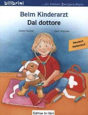 Beim Kinderarzt. Deutsch-Italienisch de Ulrike Fischer