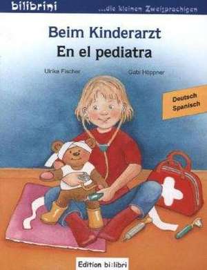 Beim Kinderarzt. Deutsch-Spanisch de Ulrike Fischer