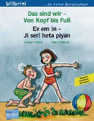 Das sind wir - Von Kopf bis Fuß. Kinderbuch Deutsch-Kurdisch/Kurmancî de Susanne Böse