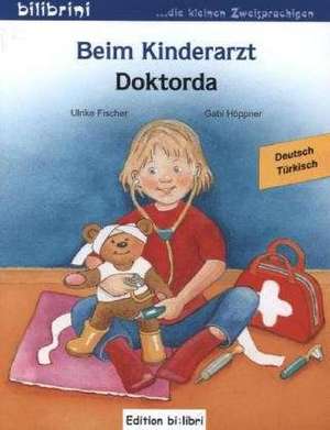 Beim Kinderarzt. Deutsch-Türkisch de Ulrike Fischer