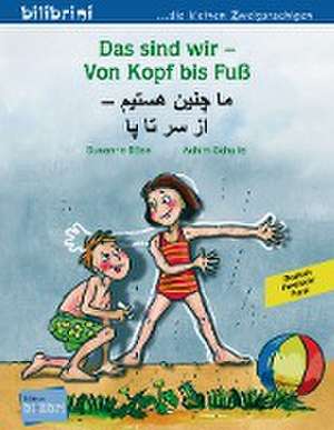 Das sind wir - Von Kopf bis Fuß. Kinderbuch Deutsch-Persisch/Farsi de Susanne Böse