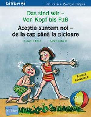 Das sind wir - Von Kopf bis Fuß. Kinderbuch Deutsch-Rumänisch de Susanne Böse