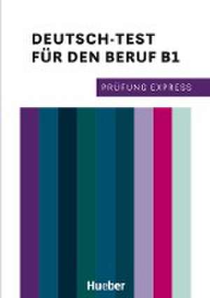 Prüfung Express - Deutsch-Test für den Beruf B1. Übungsbuch mit Audios Online de Dagmar Giersberg