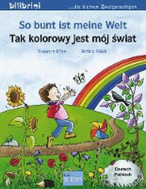 So bunt ist meine Welt. Kinderbuch Deutsch-Polnisch de Susanne Böse