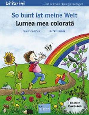 So bunt ist meine Welt. Kinderbuch Deutsch-Rumänisch de Susanne Böse