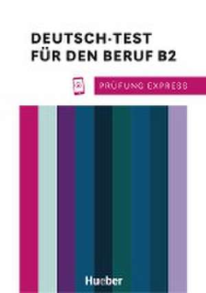 Prüfung Express - Deutsch-Test für den Beruf B2. Übungsbuch mit Audios Online de Sabine Schlüter