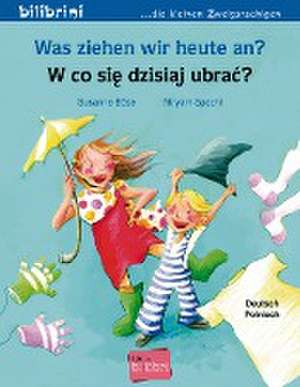 Was ziehen wir heute an?. Kinderbuch Deutsch-Polnisch de Susanne Böse