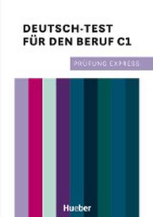 Prüfung Express - Deutsch-Test für den Beruf C1. Übungsbuch mit Audios Online de Thomas Stahl