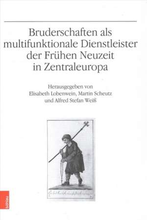 Bruderschaften als multifunktionale Dienstleister der Frhen Neuzeit in Zentraleuropa de Martin Scheutz