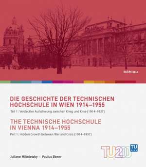 Die Geschichte der Technischen Hochschule in Wien 1914-1955 Teil 1/ The Technische Hochschule in Vienna 1914-1955 Part 1 de Juliane Mikoletzky