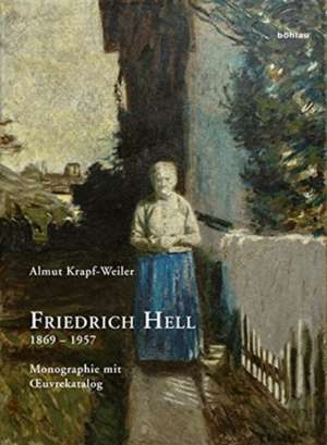 Friedrich Hell (1869-1957): Monographie mit Oeuvrekatalog de Almut Krapf-Weiler