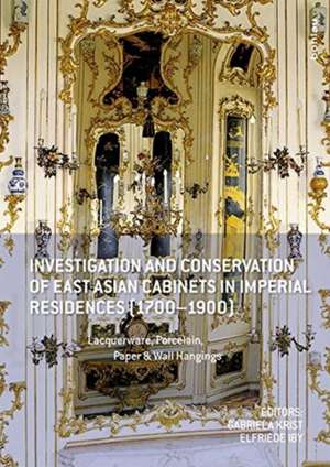 Investigation and Conservation of East Asian Cabinets in Imperial Residences (1700-1900) de Gabriela Krist