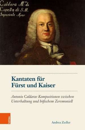 Kantaten für Fürst und Kaiser de Andrea Zedler