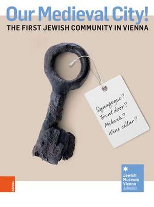 Our Medieval City!: The first Jewish Community in Vienna de Astrid Peterle