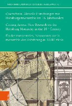 Querschnitt. Aktuelle Forschungen zur Habsburgermonarchie im 18. Jahrhundert: Cutting Across. New Research on the Habsburg Monarchy in the Eighteenth Century de Marion Romberg