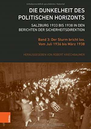 Die Dunkelheit des politischen Horizonts. Salzburg 1933 bis 1938 in den Berichten der Sicherheitsdirektion de Robert Kriechbaumer