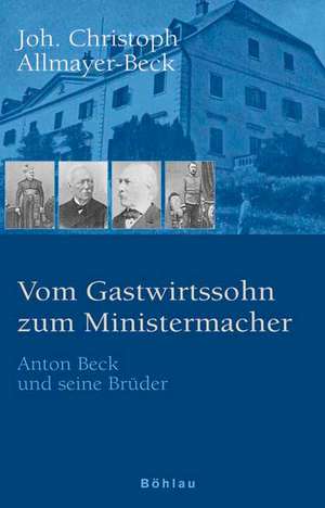 Vom Gastwirtssohn zum Ministermacher de Joh. Christoph Allmayer-Beck