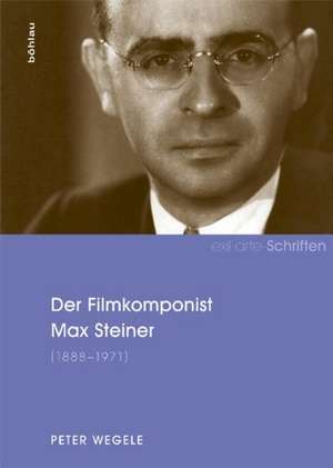 Der Filmkomponist Max Steiner (1888-1971) de Peter Wegele