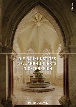 Die Baukunst des 13. Jahrhunderts in Österreich de Mario Schwarz