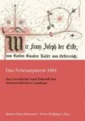 Das Februarpatent 1861: Zur Geschichte und Zukunft der österreichischen Landtage de Peter Bußjäger