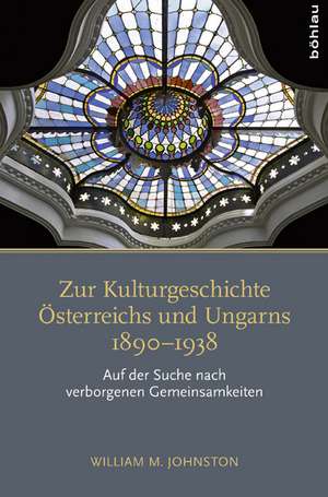 Zur Kulturgeschichte Österreichs und Ungarns 1890-1938 de William M. Johnston