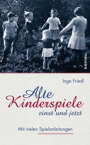 Alte Kinderspiele - einst und jetzt de Inge Friedl