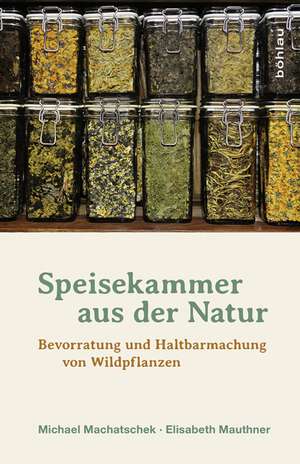 Speisekammer aus der Natur de Michael Machatschek