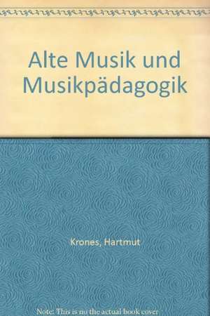 Alte Musik und Musikpädagogik de Hartmut Krones