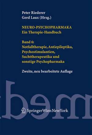 Neuro-Psychopharmaka. Ein Therapie-Handbuch: Band 6: Notfalltherapie, Antiepileptika, Psychostimulantien, Suchttherapeutika und sonstige Psychopharmaka de Peter Riederer