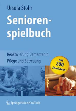 Seniorenspielbuch: Reaktivierung Dementer in Pflege und Betreuung de Ursula Stöhr